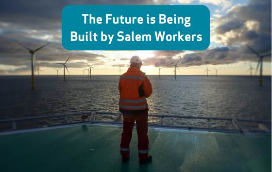 Image of a wind farm at sea with text that says The Future Is Being Built by Salem workers