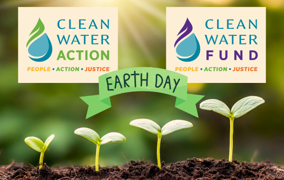 Earth Day - Clean Water Action / Clean Water Fund