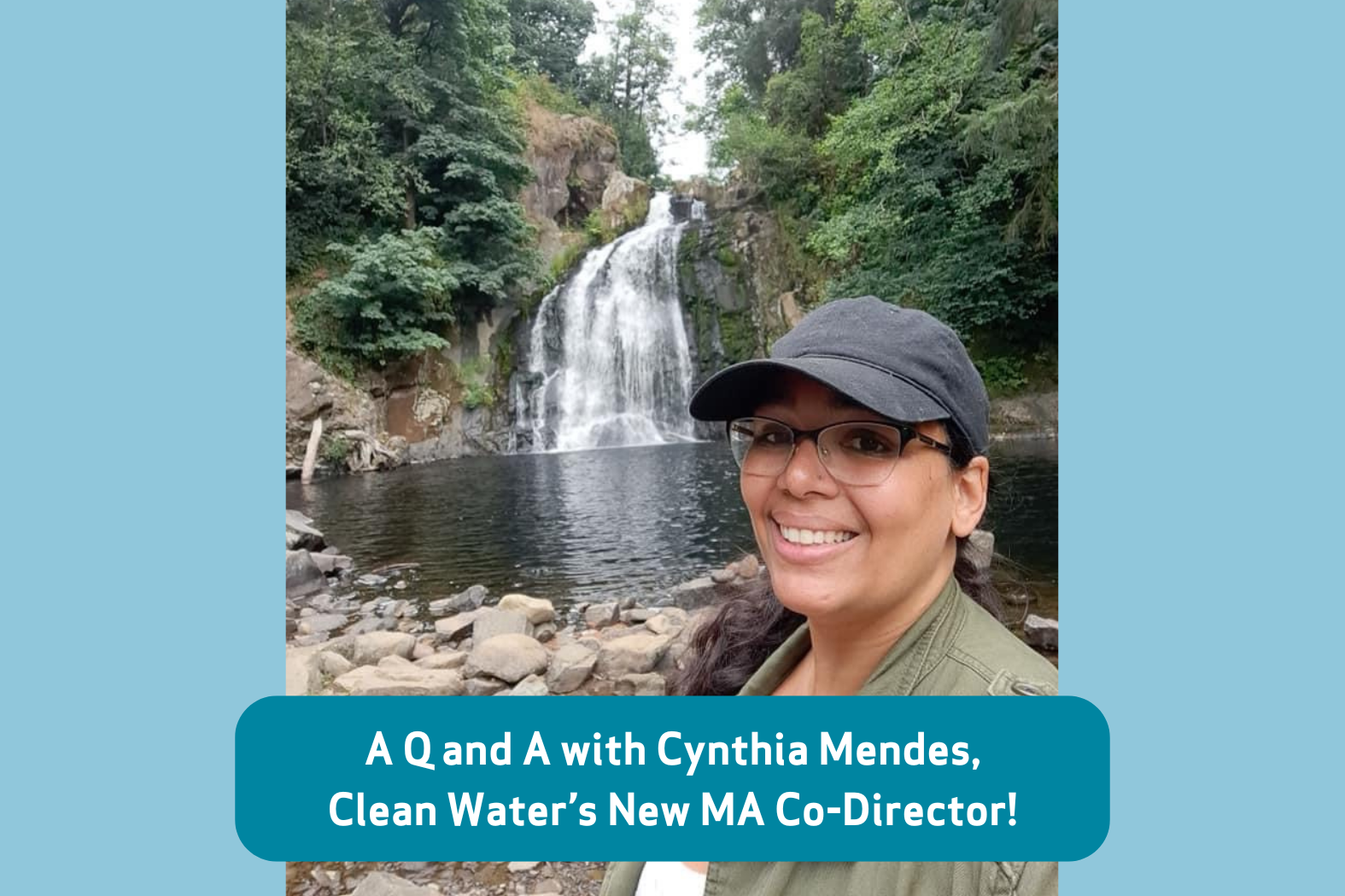 Image of MA state co-director for Clean Water Action, Cynthia Mendes in front of a pretty waterfall