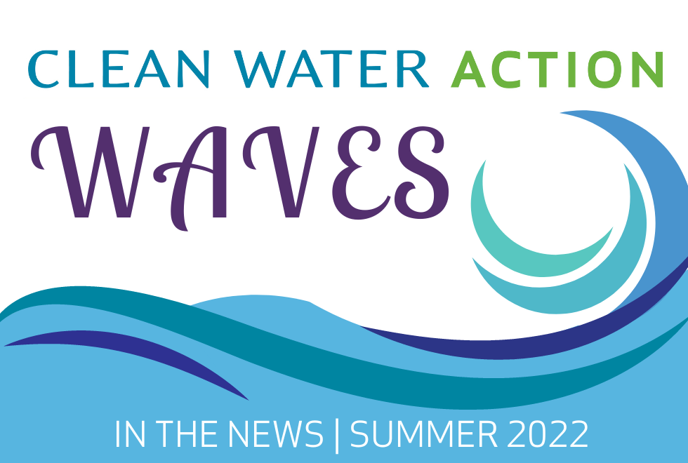 Clean Water Action Waves - In The News, Summer 2022