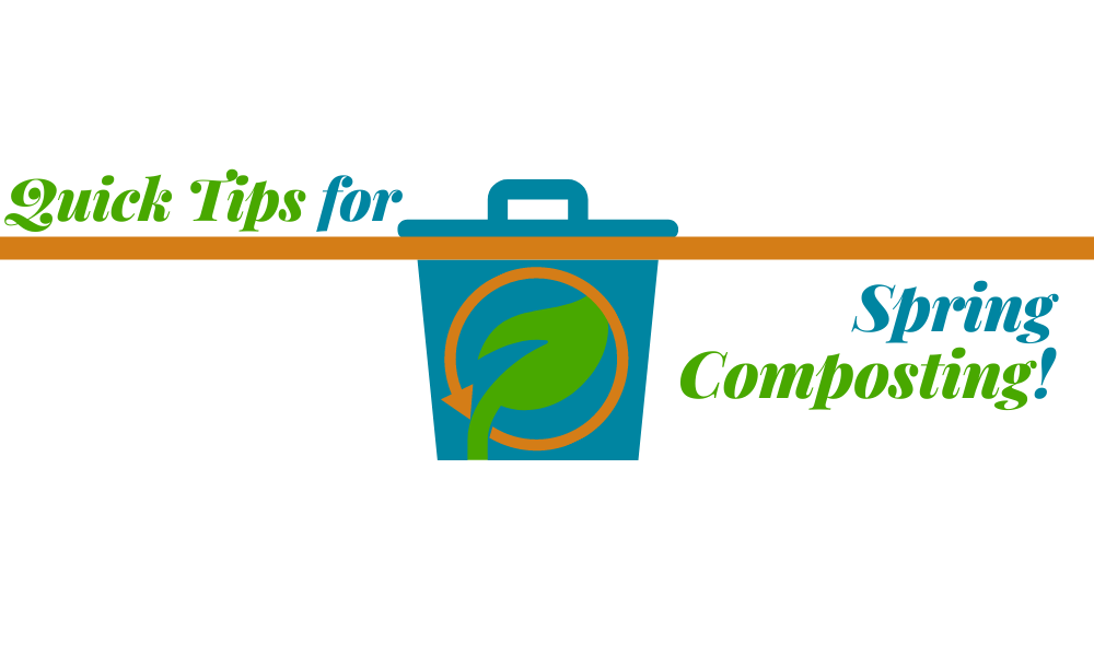 Quick tips for Spring Composting!