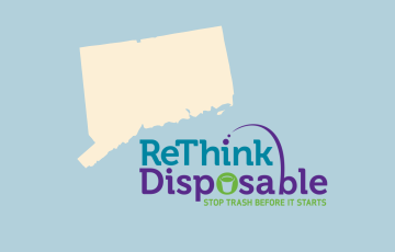 Connecticut ReThink Disposable: Stop Trash Before It Starts