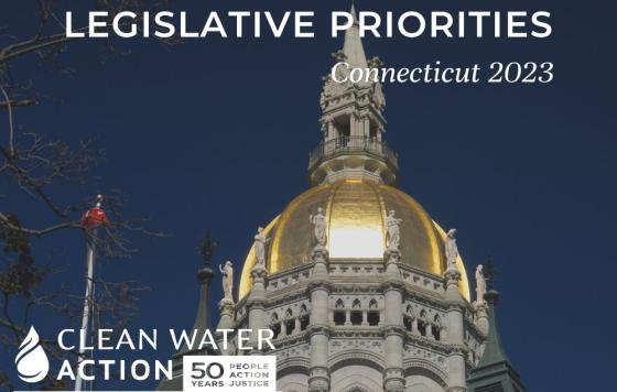 Image of Connecticut Capitol Building with text that says Clean Water Action's Legislative Priorities Connecticut 2023